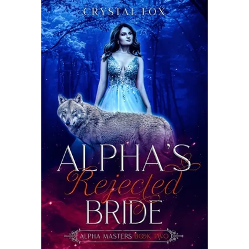 Alpha's Rejected Bride (Alpha Masters Book Two)