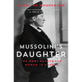 Mussolini's Daughter: The Most Dangerous Woman in Europe