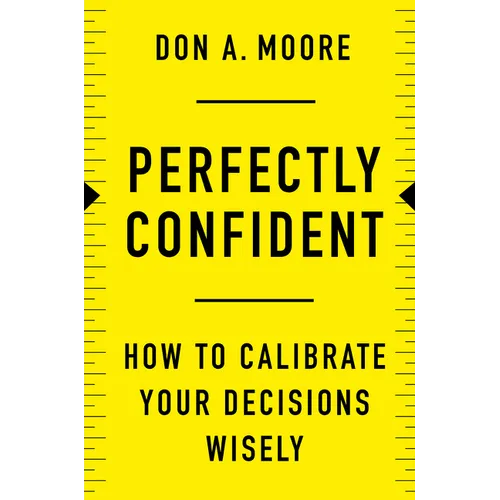 Perfectly Confident: How to Calibrate Your Decisions Wisely