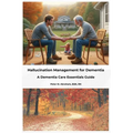 Hallucination Management for Dementia: A Dementia Care Essentials Guide