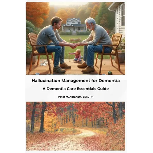 Hallucination Management for Dementia: A Dementia Care Essentials Guide