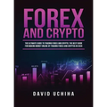 Forex and Cryptocurrency: The Ultimate Guide to Trading Forex and Cryptos. How to Make Money Online By Trading Forex and Cryptos in 2020.