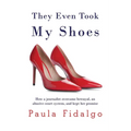 They Even Took My Shoes: How a journalist overcame betrayal, an abusive court system, and kept her promise