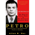PETRO - Cleveland's Handsomest Public Enemy: The Story of Julius Petro and His Collinwood Burglary Crew