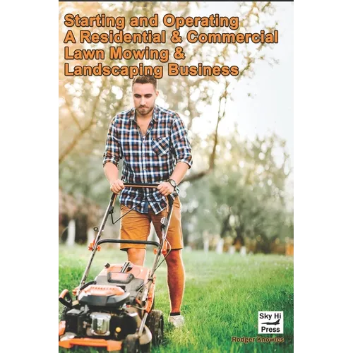 Starting and Operating A Residential & Commercial Lawn Mowing & Landscaping Business