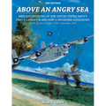Above an Angry Sea, 2nd Edition: Men and Missions of the United States Navy's Pb4y-1 Liberator and Pb4y-2 Privateer Squadrons Pacific Theater: October