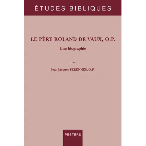 Le Pere Roland de Vaux, O.P.: Une Biographie