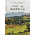 Pastoring Small Towns: Help and Hope for Those Ministering in Smaller Places