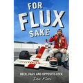 For Flux Sake: Beer, Fags and Opposite-Lock