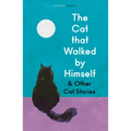 The Cat That Walked by Himself and Other Cat Stories