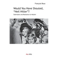 Would You Have Shouted, "Heil Hitler?": Submission and Resistance to Nazism