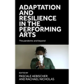 Adaptation and Resilience in the Performing Arts: The Pandemic and Beyond