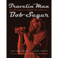 Travelin' Man: On the Road and Behind the Scenes with Bob Seger