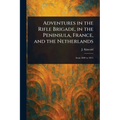 Adventures in the Rifle Brigade, in the Peninsula, France, and the Netherlands