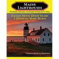 Maine Lighthouses: The People, Histories, and Stories Connected to Them - Eastern Mount Desert Island & Downeast Maine Region: The People, Histories,