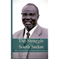 THE STRUGGLE FOR SOUTH SUDAN The Autobiography of Gordon Muortat Mayen