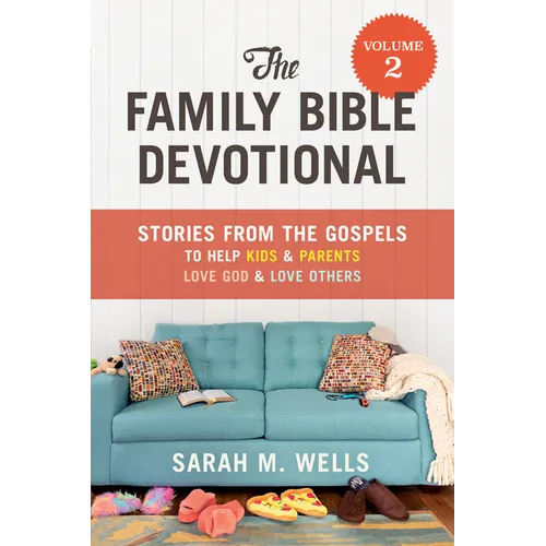 The Family Bible Devotional, Volume 2: Stories from the Gospels to Help Kids and Parents Love God and Love Others