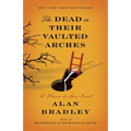 The Dead in Their Vaulted Arches: The Dead in Their Vaulted Arches: A Flavia de Luce Novel
