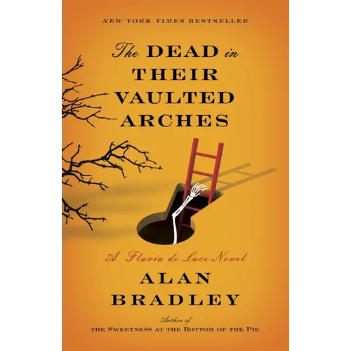 The Dead in Their Vaulted Arches: The Dead in Their Vaulted Arches: A Flavia de Luce Novel