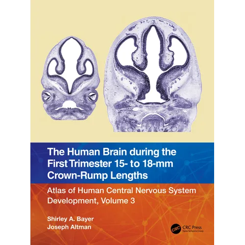 The Human Brain During the First Trimester 15- To 18-MM Crown-Rump Lengths: Atlas of Human Central Nervous System Development, Volume 3