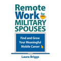 Remote Work for Military Spouses: Find and Grow Your Meaningful Mobile Career