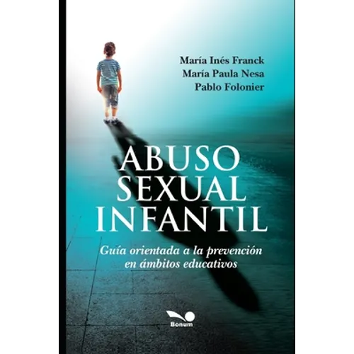 Abuso Sexual Infantil: Guía orientada a la prevención en ámbitos educativos