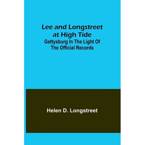 Lee and Longstreet at High Tide: Gettysburg in the Light of the Official Records