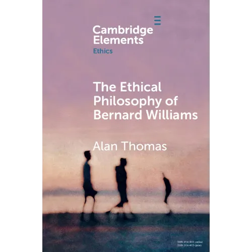 The Ethical Philosophy of Bernard Williams