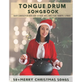 Tongue Drum Songbook Merry Christmas Songs: 50+ Easy carols for kids and adults incl. MP3 / Tab / Sheet / Lyrics