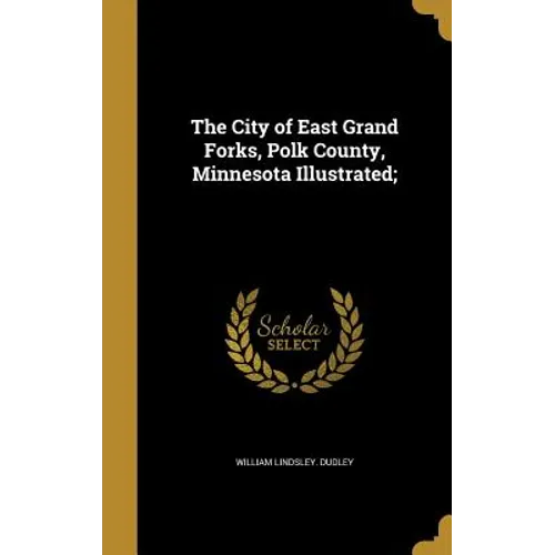 The City of East Grand Forks, Polk County, Minnesota Illustrated;