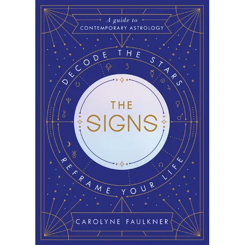 The Signs: Decode the Stars, Reframe Your Life
