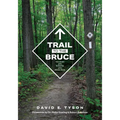 Trail to the Bruce: The Story of the Building of the Bruce Trail