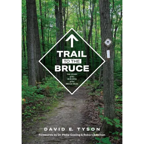 Trail to the Bruce: The Story of the Building of the Bruce Trail