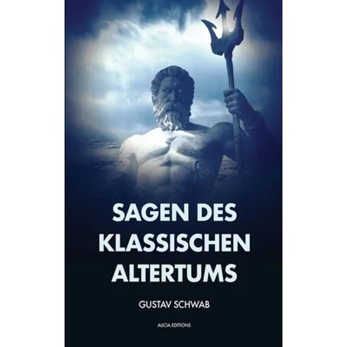 Sagen des klassischen Altertums: Vollständige Ausgabe mit Anhang und Fußnoten