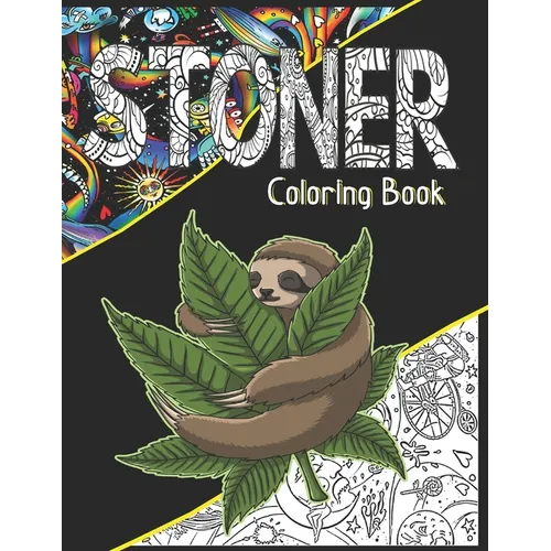 Stoner Coloring Book: A Cannabis Coloring Book For Adult Stoners, Potheads & Weed Lovers. Get High & Color!