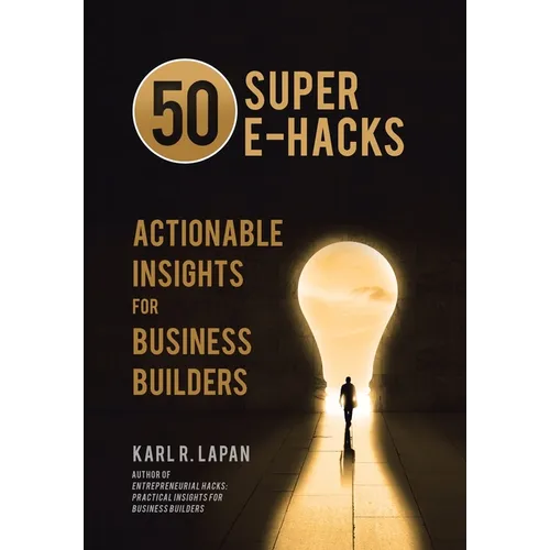 50 Super E-Hacks: Actionable Insights for Business Builders