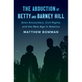 The Abduction of Betty and Barney Hill: Alien Encounters, Civil Rights, and the New Age in America