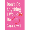 Don't Do Anything I Would Do: Essays on Dating, Divorce, and Romantic Delusions