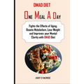 Omad Diet: Fights the Effects of Aging, Boosts Metabolism, Lose Weight and Improves your Mental Clarity with OMAD Diet