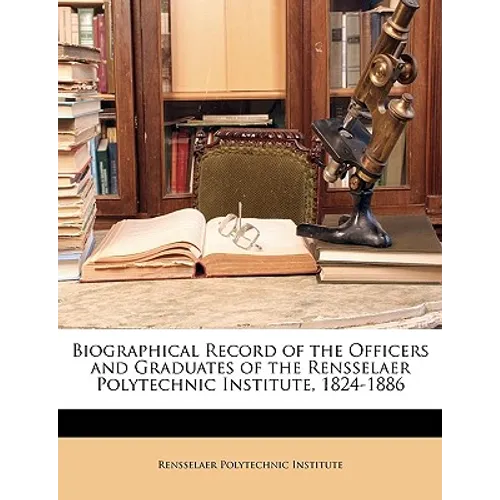 Biographical Record of the Officers and Graduates of the Rensselaer Polytechnic Institute, 1824-1886
