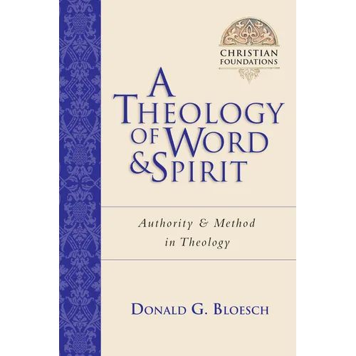 A Theology of Word and Spirit: Authority Method in Theology Volume 1