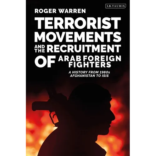 Terrorist Movements and the Recruitment of Arab Foreign Fighters: A History from 1980s Afghanistan to Isis