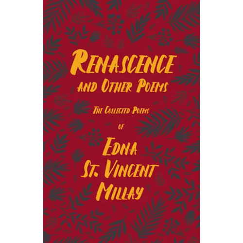 Renascence and Other Poems: The Poetry of Edna St. Vincent Millay