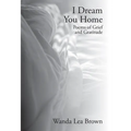 I Dream You Home: Poems of Grief and Gratitude