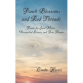 Peach Blossoms and Red Threads: Poems for Soul Mates, Unrequited Lovers, and Twin Flames