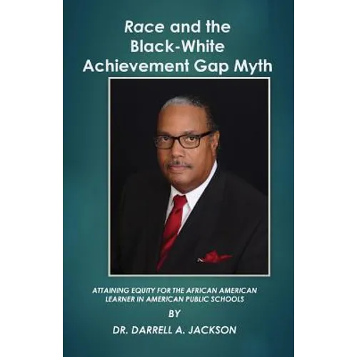 Race and the Black-White Achievement Gap Myth: Attaining Equity for the African American Learner in American Public Schools