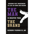 The Man Is Greater than the Brand: Shedding Past Brokenness to Live as Kings and Queens