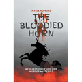 The Bloodied Horn: A Collection of Unicorn Murder Mysteries