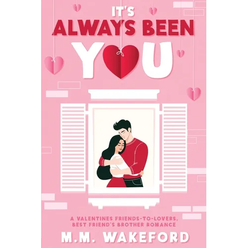 It's Always Been You: A Valentines Friends-to-Lovers, Best Friend's Brother Romance