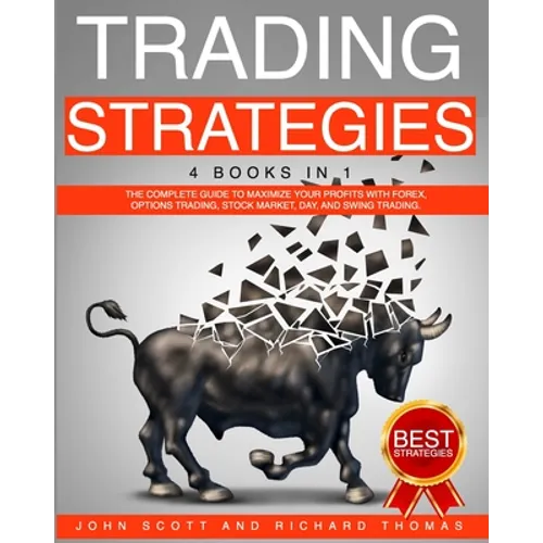 Trading Strategies: 4 Books in 1 the Complete Guide to Maximize Your Profits with Forex, Options Trading, Stock Market, Day, and Swing Trading